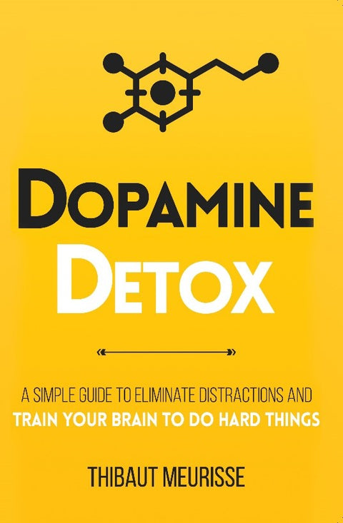 Dopamine Detox : A Simple Guide To Eliminate Distractions And Train Your Brain To Do Hard Things - MPHOnline.com