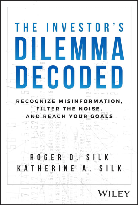 The Investor's Dilemma Decoded: Recognize Misinformation Filter the Noise & Reach Your Goals