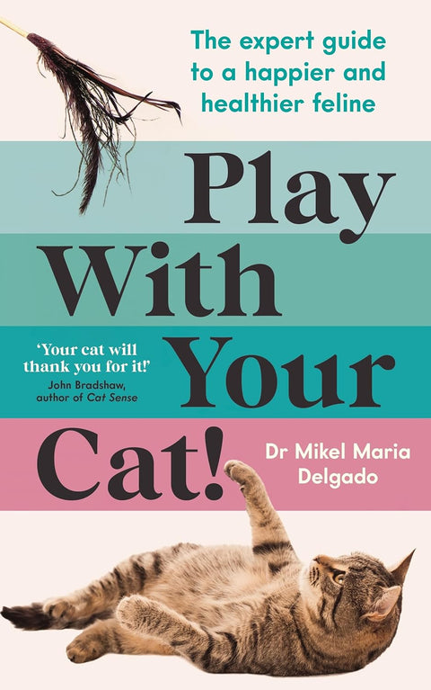 Play With Your Cat!: The Expert Guide to a Happier and Healthier Feline - MPHOnline.com