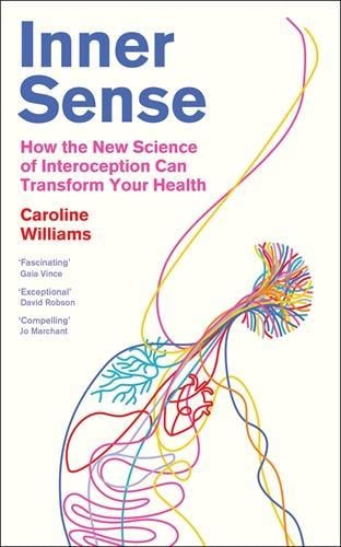 Inner Sense: How the New Science of Interoception Can Transform Your H ...