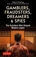 Gamblers, Fraudsters, Dreamers & Spies: The Outsiders Who Shaped Modern Japan - MPHOnline.com