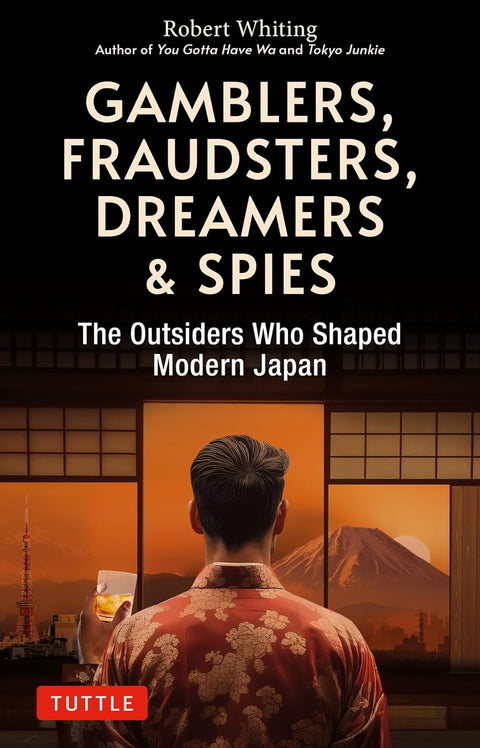 Gamblers, Fraudsters, Dreamers & Spies: The Outsiders Who Shaped Modern Japan - MPHOnline.com
