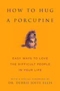 How to Hug a Porcupine: Easy Ways to Love the Difficult People in Your Life - MPHOnline.com