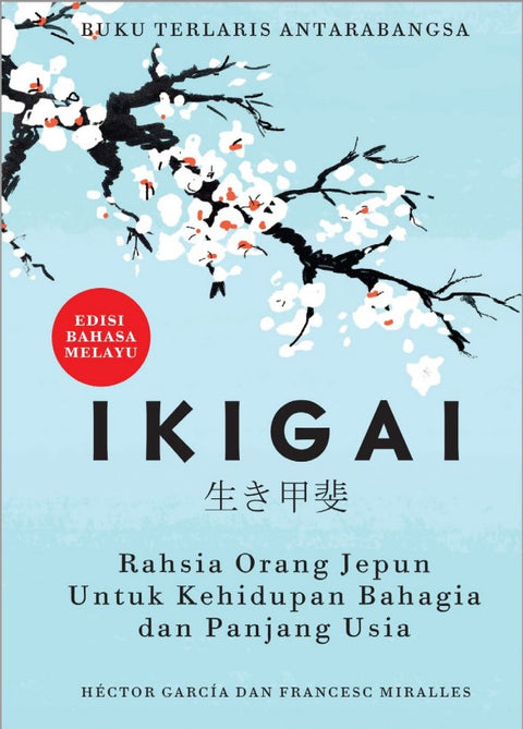 IKIGAI: Rahsia Orang Jepun Untuk Kehidupan Bahagia dan Panjang Usia (Edisi Bahasa Melayu) - MPHOnline.com