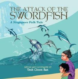 The Attack of the Swordfish: A Singapore Folk Tale – MPHOnline.com