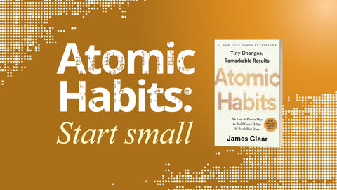 Atomic Habits: Start small (1/4)