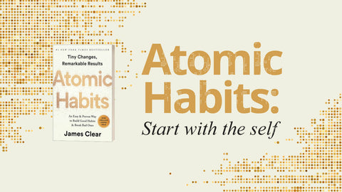 Atomic Habits: Start with the self (2/4)