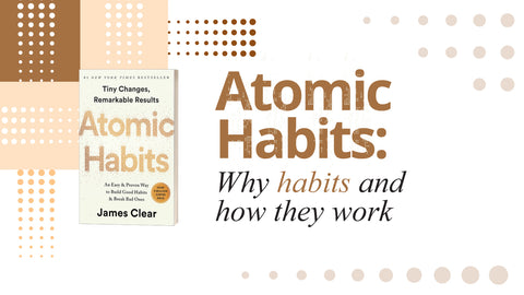 Atomic Habits: Why habits and how they work (3/4)