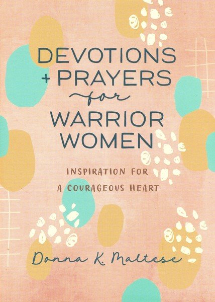 Devotions and Prayers for Warrior Women: Inspiration for a Courageous Heart - MPHOnline.com