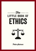 The Little Book of Ethics: An Introduction to the Key Principles and Theories You Need to Know - MPHOnline.com
