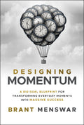 Designing Momentum: a Big Goal Blueprint for Transforming Everyday Moments Into Massive Success - MPHOnline.com