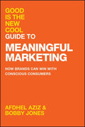Good is the New Cool Guide to Meaningful Marketing - How Brands Can Win with Conscious Consumers - MPHOnline.com