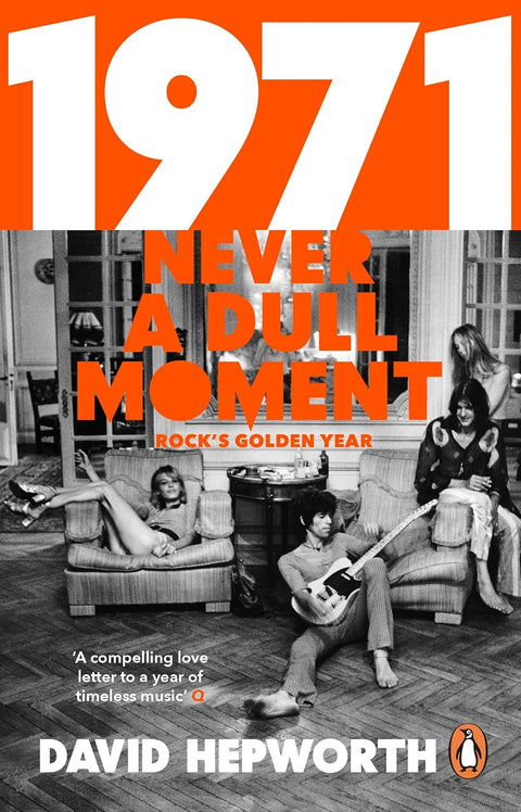 1971 - Never a Dull Moment: Rock's Golden Year by David Hepworth - MPHOnline.com