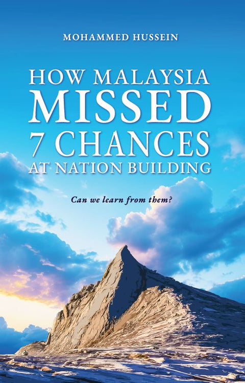 How Malaysia Missed 7 Chances At Nation-Building: Can We Learn From Them? - MPHOnline.com