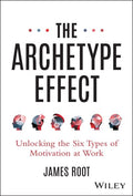 The Archetype Effect: Unlocking the Six Types of Motivation at Work - MPHOnline.com