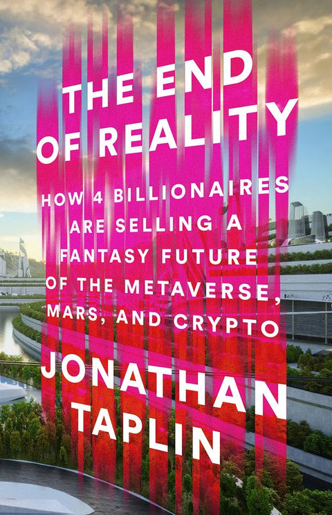 The End of Reality: How Four Billionaires are Selling a Fantasy Future of The Metaverse, Mars and Crypto (US ver.) - MPHOnline.com