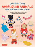 Crochet Cute Amigurumi Animals with Mix-and-Match Outfits: 76 Easy-to-follow Patterns Using Clear Japanese-style Crochet Charts - MPHOnline.com