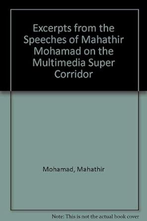 Excerpts from the Speeches of Mahathir Mohamad on the Multimedia Super Corridor - MPHOnline.com