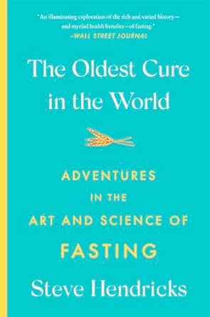 The Oldest Cure in the World: Adventures in the Art and Science of Fasting - MPHOnline.com