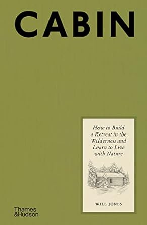 Cabin: How to Build a Retreat in the Wilderness and Learn to Live with Nature - MPHOnline.com