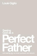 Seeing God as a Perfect Father: and Seeing You as Loved, Pursued, and Secure - MPHOnline.com