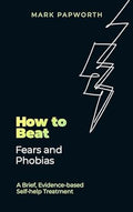 How to Beat Fears and Phobias: A Brief, Evidence-based Self-help Treatment - MPHOnline.com