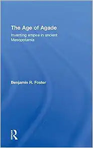 The Age of Agade: Inventing Empire in Ancient Mesopotamia - MPHOnline.com