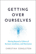 Getting Over Ourselves: Moving Beyond a Culture of  Burnout, Loneliness, and Narcissism - MPHOnline.com