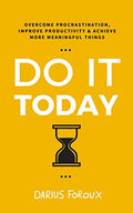Do It Today: Overcome Procrastination, Improve Productivity, and Achieve More Meaningful Things - MPHOnline.com