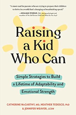 Raising a Kid Who Can: Simple Strategies to Build a Lifetime of Adaptability and Emotional Strength - MPHOnline.com
