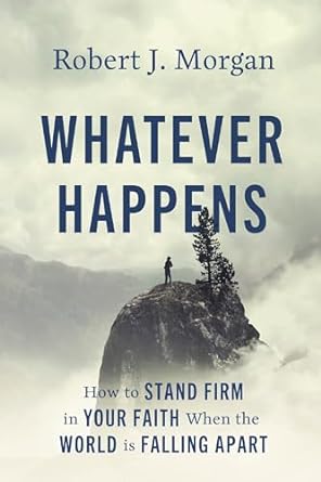 Whatever Happens: How to Stand Firm in Your Faith When the World Is Falling Apart - MPHOnline.com