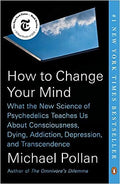 How to Change Your Mind: What the New Science of Psychedelics Teaches Us About Consciousness, Dying, Addiction, Depression, and Transcendence - MPHOnline.com