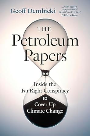 The Petroleum Papers: Inside the Far-Right Conspiracy to Cover Up Climate Change - MPHOnline.com