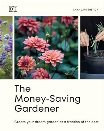 The Money-Saving Gardener: Create Your Dream Garden at a Fraction of the Cost - MPHOnline.com