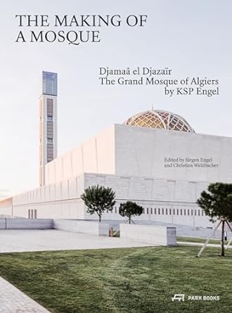 The Making Of A Mosque: Djamaa Al-Djazair The Grand Mosque Of Algiers - MPHOnline.com