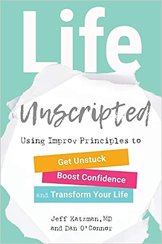 Life Unscripted: Using Improv Principles to Get Unstuck, Boost Confidence, and Transform Your Life - MPHOnline.com