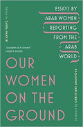 Our Women on the Ground: Arab Women Reporting from the Arab World - MPHOnline.com