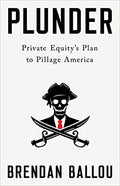 Plunder: Private Equity's Plan to Pillage America - MPHOnline.com