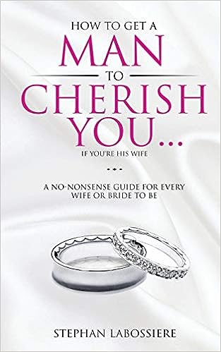 How To Get A Man To Cherish You...If You're His Wife: A no-nonsense guide for every wife or bride-to-be - MPHOnline.com