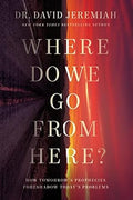 Where Do We Go from Here?: How Tomorrow's Prophecies Foreshadow Today's Problems - MPHOnline.com