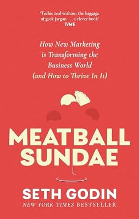 Meatball Sundae: How new marketing is transforming the business world (and how to thrive in it) - MPHOnline.com