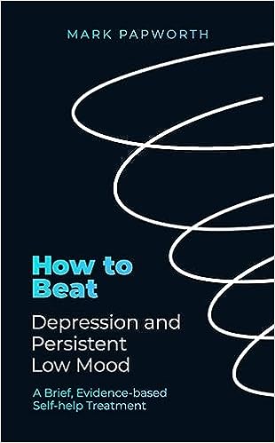 How to Beat Depression and Persistent Low Mood: A Brief, Evidence-based Self-help Treatment - MPHOnline.com