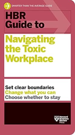 HBR Guide to Navigating the Toxic Workplace - MPHOnline.com