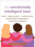 The Emotionally Intelligent Teen: Skills to Help You Deal with What You Feel, Build Stronger Relationships, and Boost Self-Confidence - MPHOnline.com