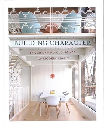 Building Character: Transforming Old Homes for Modern Living - MPHOnline.com