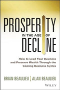 Prosperity in The Age of Decline: How to Lead Your Business and Preserve Wealth Through the Coming Business Cycles - MPHOnline.com