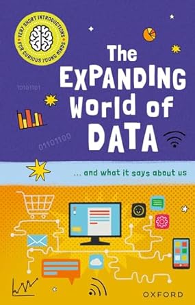 The Expanding World of Data (Very Short Introductions For Curious Young Minds) - MPHOnline.com