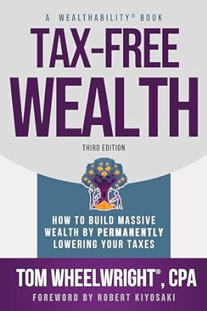 Tax-Free Wealth: How to Build Massive Wealth by Permanently Lowering Your Taxes (Wealthability Books) - MPHOnline.com