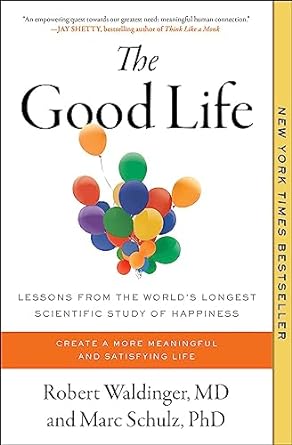 The Good Life: Lessons from the World's Longest Scientific Study of Happiness - MPHOnline.com