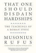 That One Should Disdain Hardships: The Teachings of a Roman Stoic - MPHOnline.com